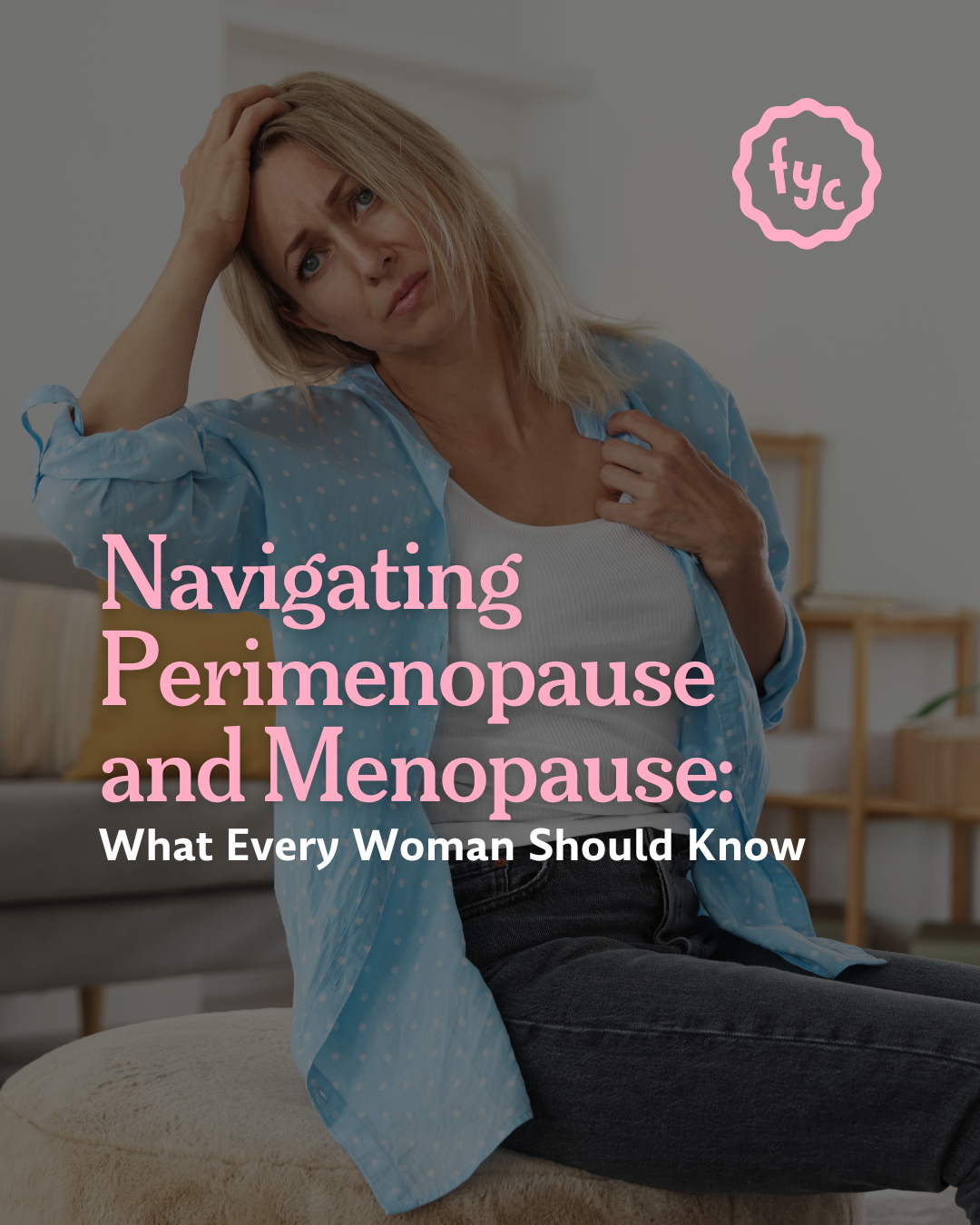 Navigating Perimenopause and Menopause: What Every Woman Should Know