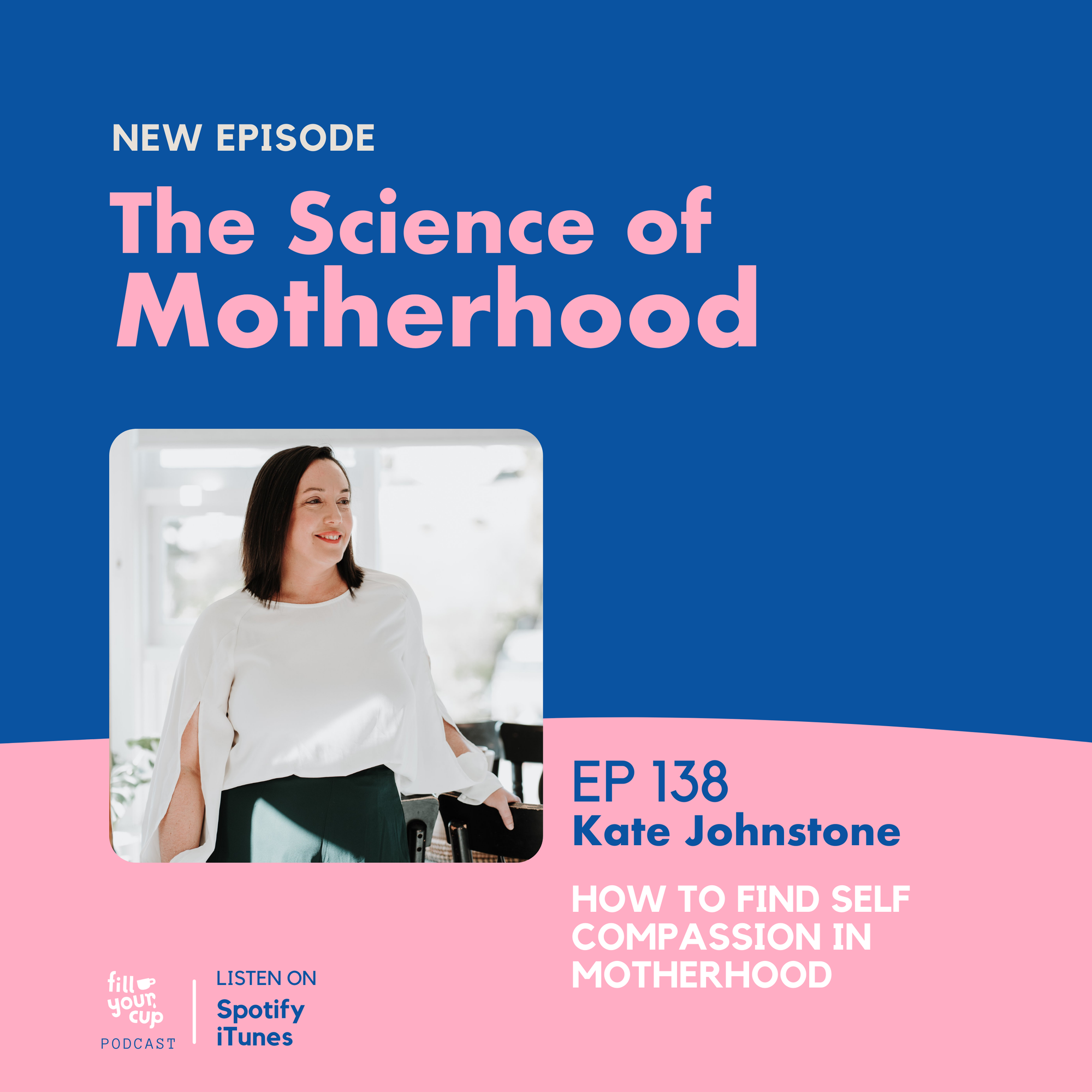 Ep 138. Kate Johnstone - How to find self compassion in motherhood