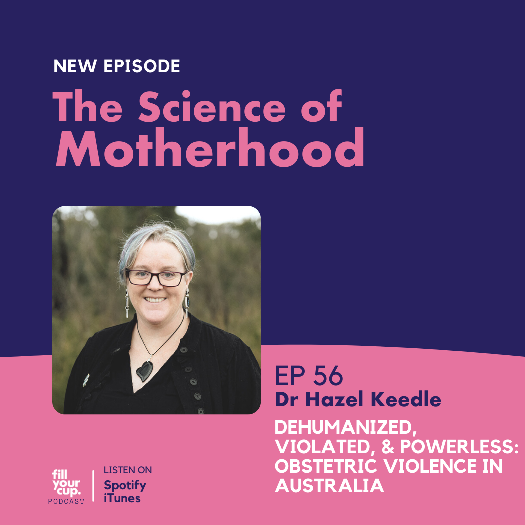 Ep 56. Dr Hazel Keedle - Dehumanized, Violated, and Powerless: Obstetric Violence Experiences of Australian Women