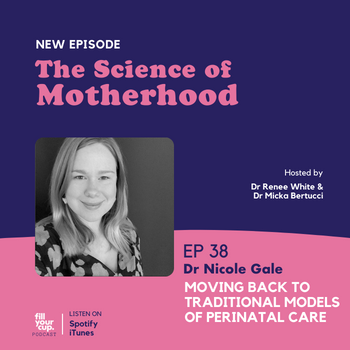 Ep 38. Dr Nicole Gale - Moving back to Traditional Models of Perinatal Care