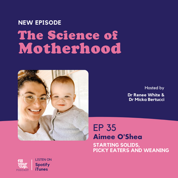 Ep 35. Aimee O'Shea - Starting Solids, Picky Eaters and Weaning
