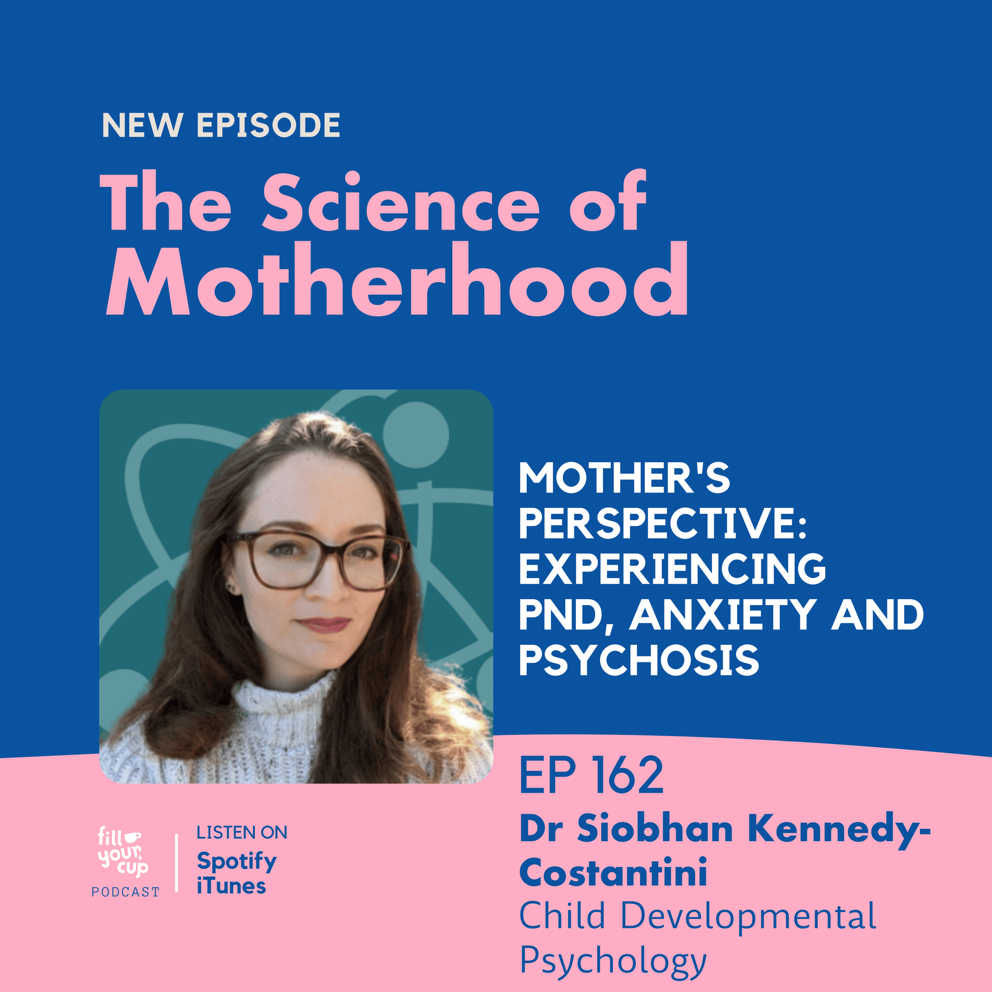 Ep. 162 Dr Siobhan Kennedy-Costantini - Mother's Perspective: Experiencing PND, Anxiety and Psychosis