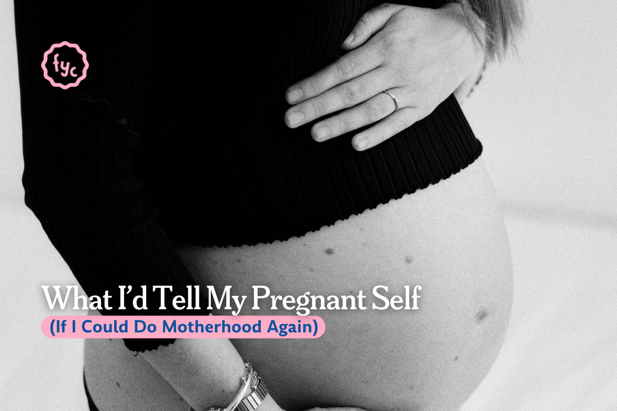 What I’d Tell My Pregnant Self (If I Could Do Motherhood Again)