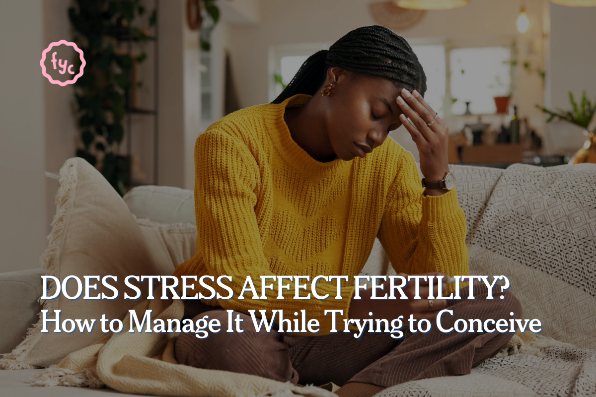 Does Stress Affect Fertility? How to Manage It While Trying to Conceive